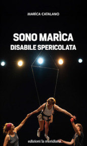 Sono Marìca disabile spericolata