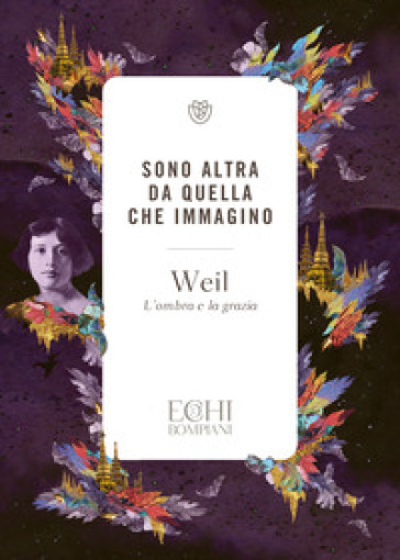 Sono altra da quella che immagino. L'ombra e la grazia - Simone Weil