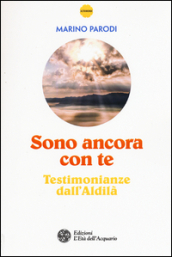 Sono ancora con te. Testimonianze dall Aldilà