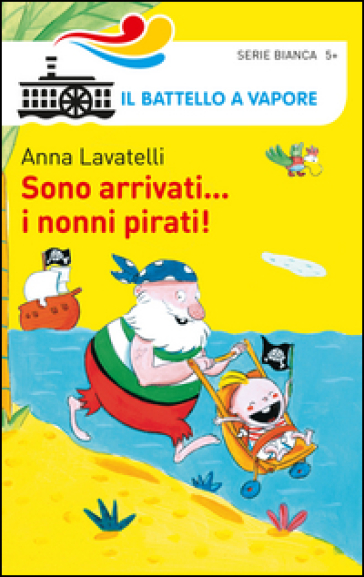 Sono arrivati... i nonni pirati! - Anna Lavatelli