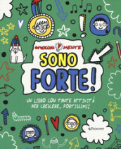 Sono forte! Un libro con tante attività per crescere... fortissimi! Ediz. a colori