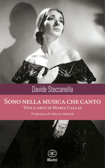 Sono nella musica che canto. Vita e arte di Maria Callas - Davide Steccanella