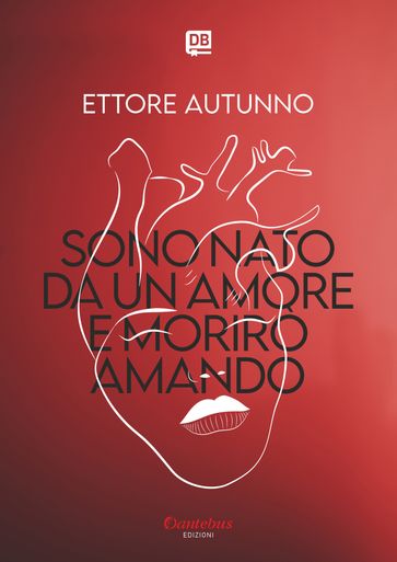 Sono nato da un amore e morirò amando - Ettore Autunno