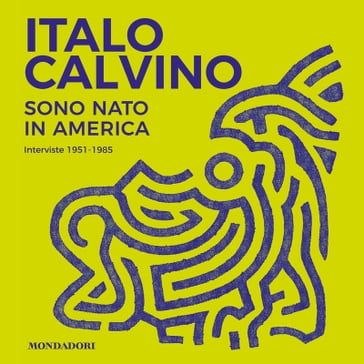 Sono nato in America - Italo Calvino - Mario Barenghi - Luca Baranelli