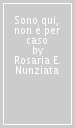 Sono qui, non è per caso