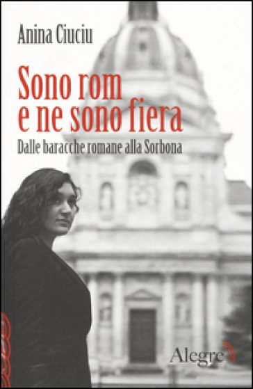 Sono rom e ne sono fiera. Dalle baracche romane alla Sorbona - Anina Ciuciu - Frédéric Veille