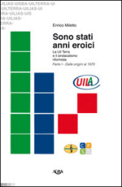 Sono stati anni eroici. La Uil Terra e il sindacalismo riformista. 1.Dalle origini al 1970