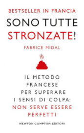 Sono tutte stronzate! Il metodo francese per superare il senso di colpa: non serve essere perfetti