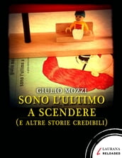 Sono l ultimo a scendere (e altre storie credibili)