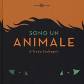 Sono un animale. Ediz. a colori