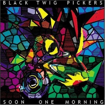 Soon one morning - The Black Twig Pickers