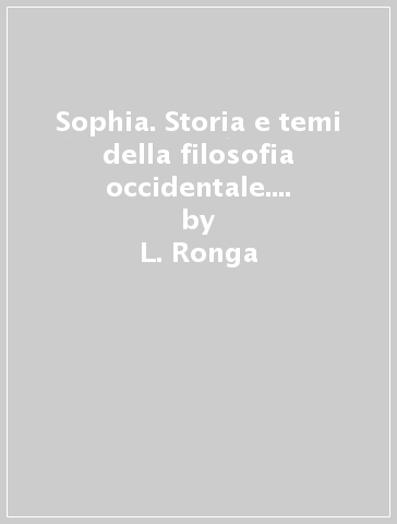 Sophia. Storia e temi della filosofia occidentale. Per i Licei calssici e gli Ist. magistrali. Con e-book. Con espansione online. Vol. 3A-3B: Da Schopenhauer a Freud-Da Husserl a oggi - L. Ronga - G. Gentile - Mia Bertelli