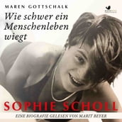 Sophie Scholl. Wie schwer ein Menschenleben wiegt