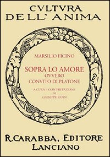 Sopra lo amore ovvero Convito di Platone - Marsilio Ficino