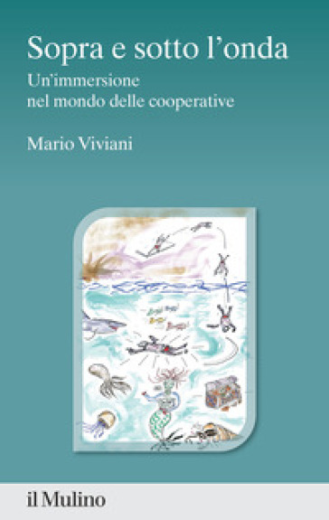 Sopra e sotto l'onda. Un'immersione nel mondo delle cooperative - Mario Viviani