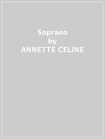 Soprano - ANNETTE CELINE
