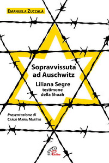 Sopravvissuta ad Auschwitz. Liliana Segre, testimone della Shoah. Nuova ediz. - Emanuela Zuccalà