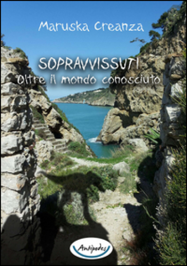 Sopravvissuti. Oltre il mondo conosciuto - Maruska Creanza