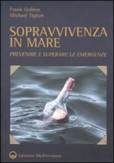 Sopravvivenza in mare. Prevenire e superare le emergenze - Michael Tipton - Frank Golden