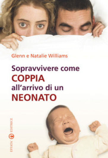 Sopravvivere come coppia all'arrivo di un neonato - Glenn Williams - Natalie Williams
