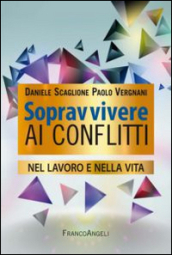 Sopravvivere ai conflitti nel lavoro e nella vita