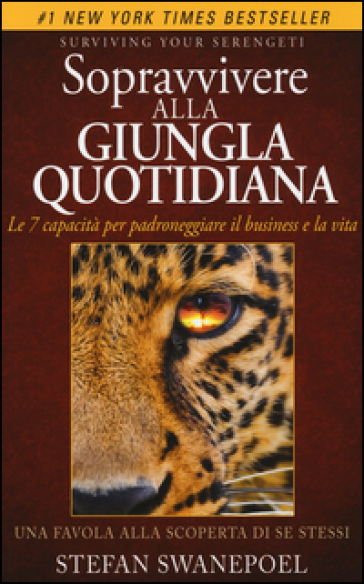 Sopravvivere alla giungla quotidiana. Le 7 capacità per padroneggiare il business e la vita - Stefan Swanepoel