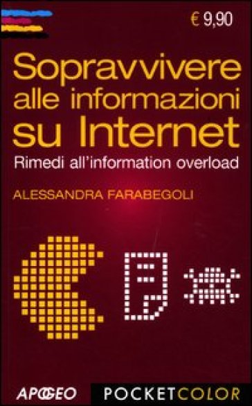 Sopravvivere alle informazioni su internet. Rimedi all'information overload - Alessandra Farabegoli