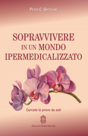 Sopravvivere in un mondo ipermedicalizzato. Cercate le prove da soli