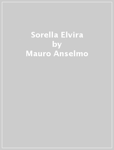 Sorella Elvira - Mauro Anselmo