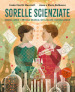 Sorelle scienziate. Marie Curie e Bronia Dluska, un legame indissolubile