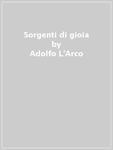 Sorgenti di gioia - Adolfo L