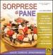 Sorprese di pane. Ricette, curiosità, approfondimenti