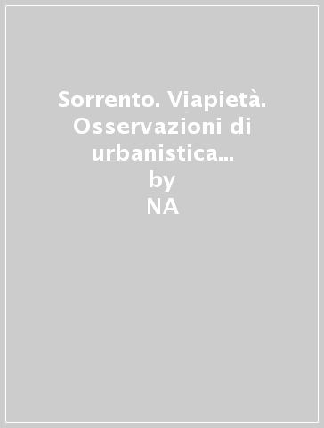 Sorrento. Viapietà. Osservazioni di urbanistica e di architettura dall'antichità all'Ottocento - Mario Russo  NA