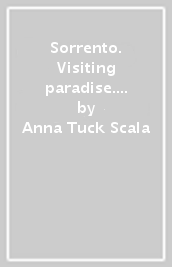 Sorrento. Visiting paradise. A literary guidebook