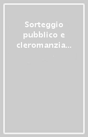 Sorteggio pubblico e cleromanzia dall antichità all età moderna