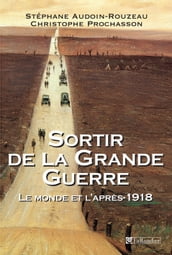 Sortir de la Grande Guerre - Le monde et l après 1918