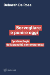 Sorvegliare e punire oggi. Epistemologia della penalità contemporanea