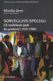 Sorvegliati speciali. Gli intellettuali spiati dai gendarmi (1945-1980)