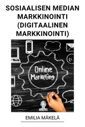 Sosiaalisen Median Markkinointi (Digitaalinen Markkinointi)