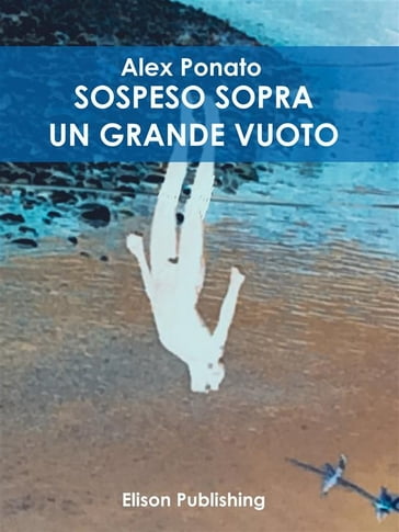 Sospeso sopra un gran vuoto - Alex Ponato (pseudonimo)