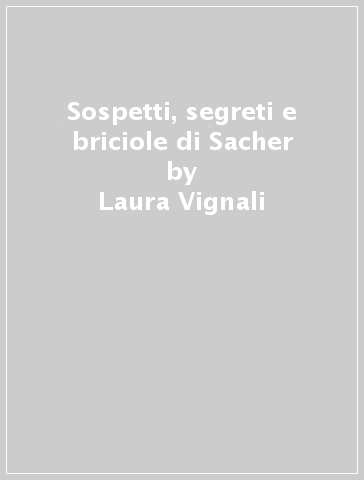 Sospetti, segreti e briciole di Sacher - Laura Vignali