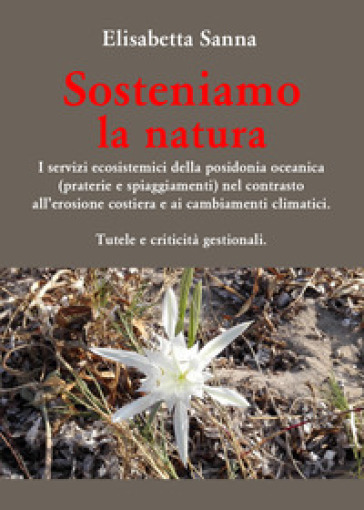 Sosteniamo la natura. I servizi ecosistemici della posidonia oceanica (praterie e spiaggiamenti) nel contrasto all'erosione costiera e ai cambiamenti climatici. Tutele e criticità gestionali - Elisabetta Sanna