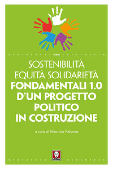 Sostenibilità equità solidarietà. Fondamentali 1.0 d'un progetto politico in costruzione - M. Pallante | 