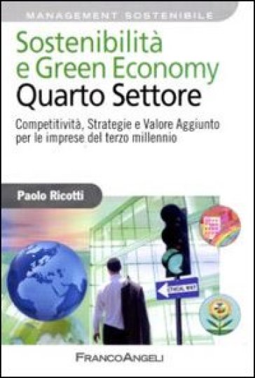 Sostenibilità e green economy. Quarto settore. Competitività, strategie e valore aggiunto per le imprese del terzo millennio - Paolo Ricotti