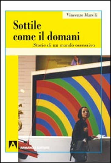 Sottile come il domani. Storie di un mondo ossessivo - Vincenzo Marsili