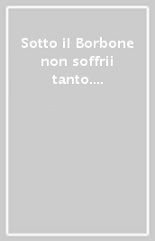 Sotto il Borbone non soffrii tanto. Lettere di Francesco Crespi dopo Adua (1896-1898)