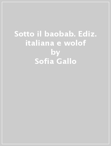 Sotto il baobab. Ediz. italiana e wolof - Sofia Gallo - Petra Probst - Zigou Ba