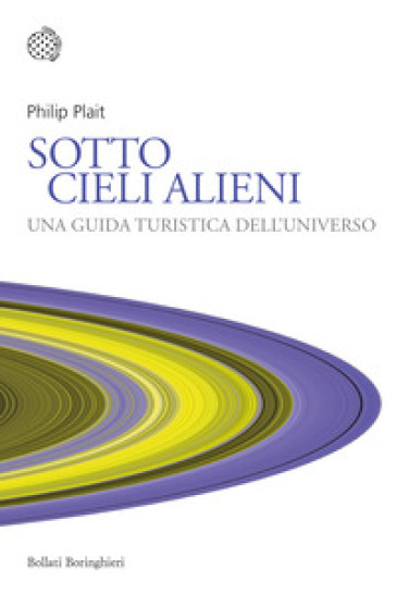 Sotto cieli alieni. Una guida turistica dell'Universo - Philip Plait