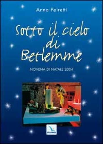 Sotto il cielo di Betlemme. Novena di Natale - Anna Peiretti