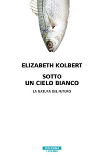 Sotto un cielo bianco. La natura del futuro - Elizabeth Kolbert